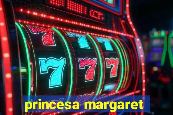 princesa margaret